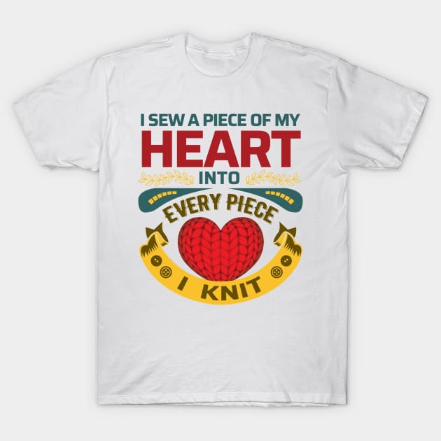 I sew a piece of my heart, into every piece I knit - Funny Knitting Quote - (Light Colors)s T-Shirt by zeeshirtsandprints